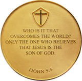 Back: "Who is it that overcomes the world? Only the one who believes that Jesus is the Son of God. 1 John 5:5"
