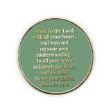 Back: "Trust in the Lord with all your heart, and lean not on your own understanding; In all your ways acknowledge him, and he shall direct your paths. Proverbs 3:5-6"