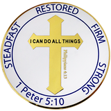 Front: Cross, with text, "Restored" / "Firm" / "Strong" / "1 Peter 5:10" / "Steadfast" / "I can do all things through Christ who strengthens me" / "Philippians 4:13"
